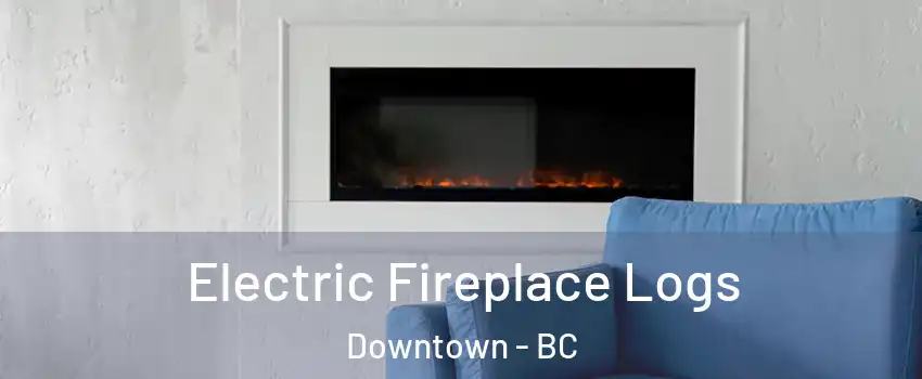  Electric Fireplace Logs Downtown - BC