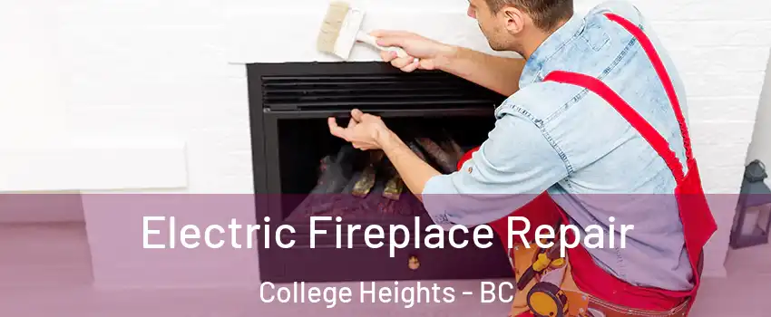  Electric Fireplace Repair College Heights - BC