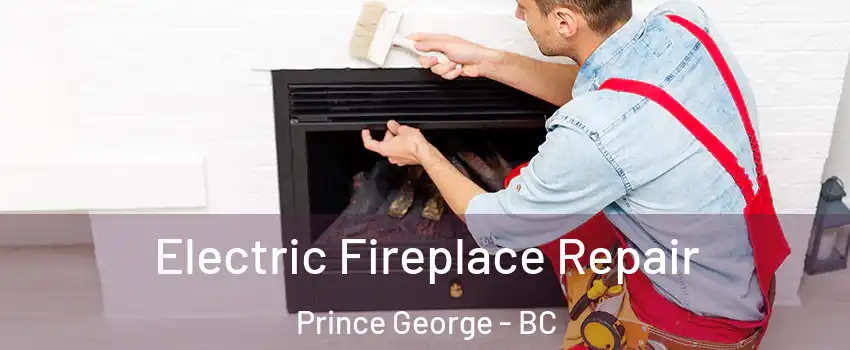  Electric Fireplace Repair Prince George - BC