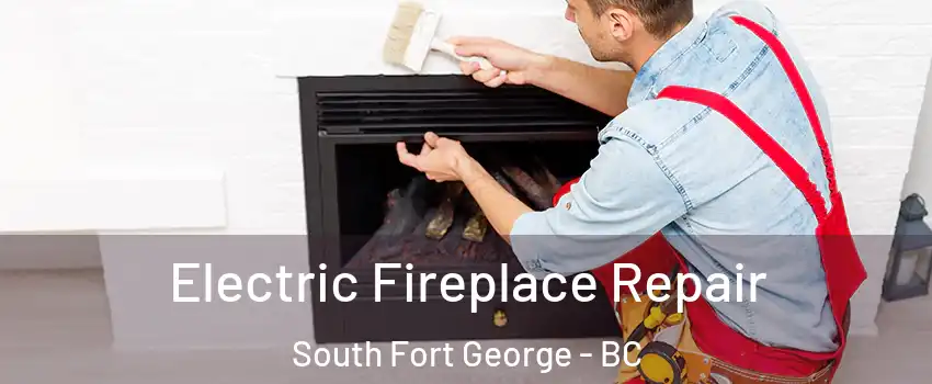  Electric Fireplace Repair South Fort George - BC