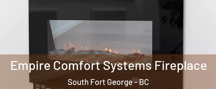  Empire Comfort Systems Fireplace South Fort George - BC