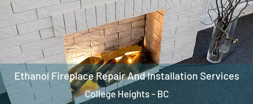  Ethanol Fireplace Repair And Installation Services College Heights - BC