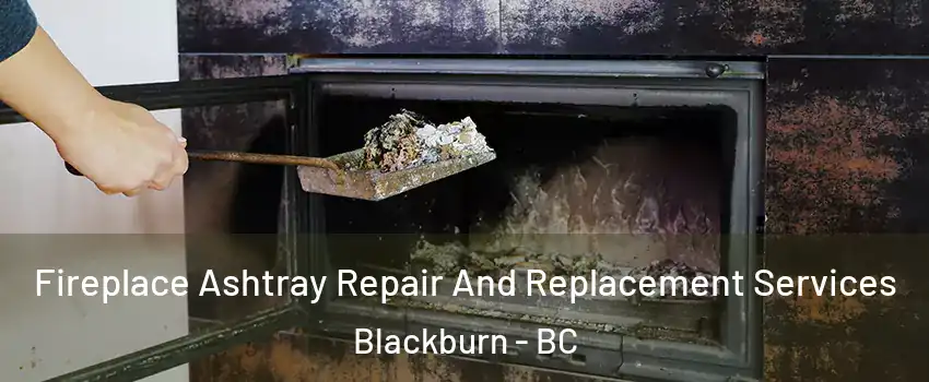  Fireplace Ashtray Repair And Replacement Services Blackburn - BC