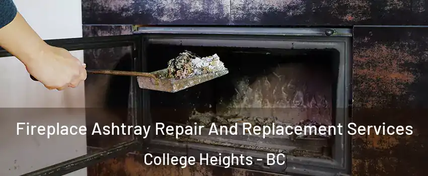  Fireplace Ashtray Repair And Replacement Services College Heights - BC