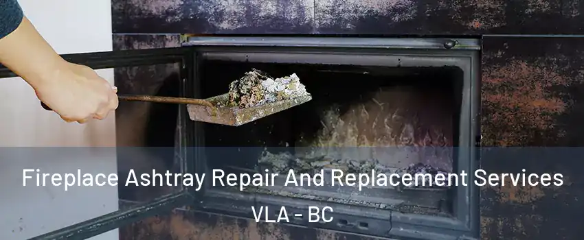  Fireplace Ashtray Repair And Replacement Services VLA - BC