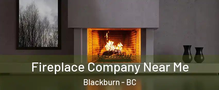  Fireplace Company Near Me Blackburn - BC