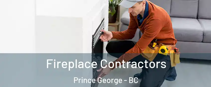  Fireplace Contractors Prince George - BC