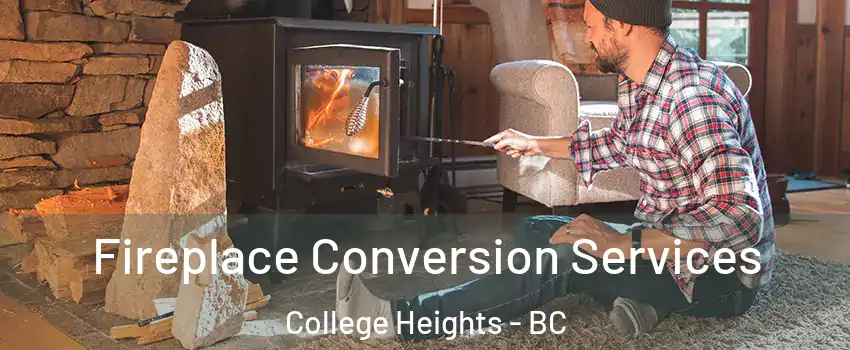  Fireplace Conversion Services College Heights - BC