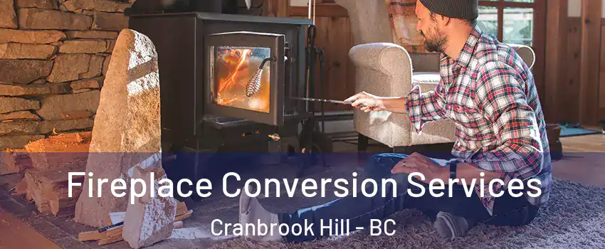  Fireplace Conversion Services Cranbrook Hill - BC