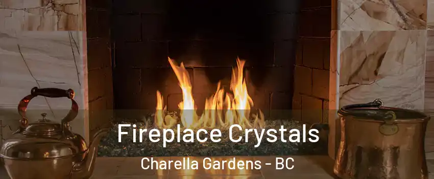  Fireplace Crystals Charella Gardens - BC