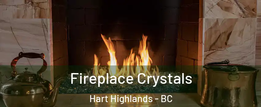  Fireplace Crystals Hart Highlands - BC