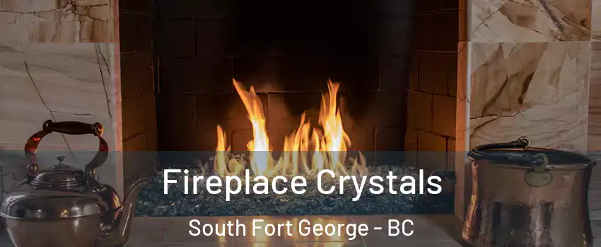  Fireplace Crystals South Fort George - BC