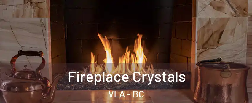  Fireplace Crystals VLA - BC