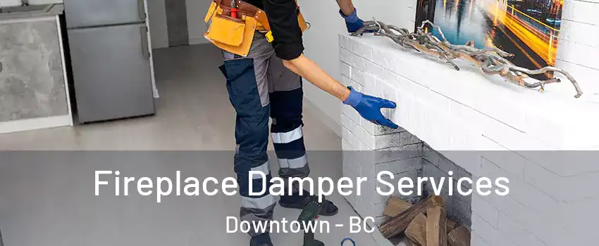  Fireplace Damper Services Downtown - BC