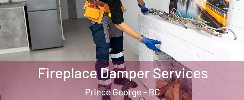  Fireplace Damper Services Prince George - BC