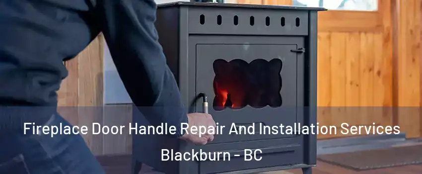  Fireplace Door Handle Repair And Installation Services Blackburn - BC