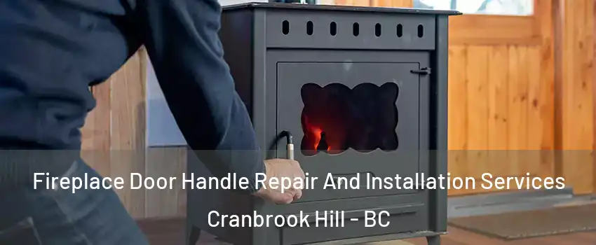  Fireplace Door Handle Repair And Installation Services Cranbrook Hill - BC