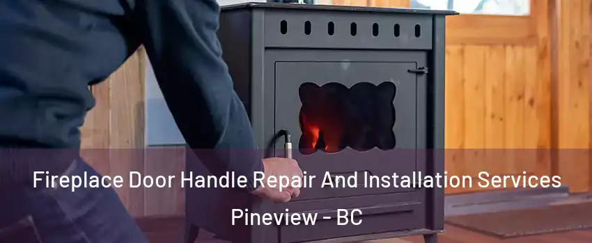  Fireplace Door Handle Repair And Installation Services Pineview - BC