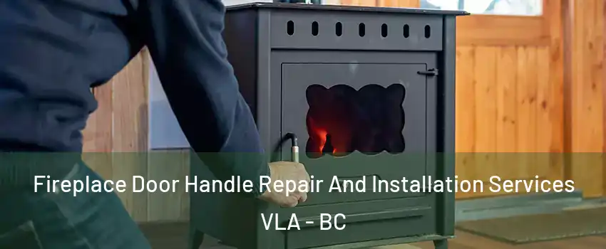  Fireplace Door Handle Repair And Installation Services VLA - BC