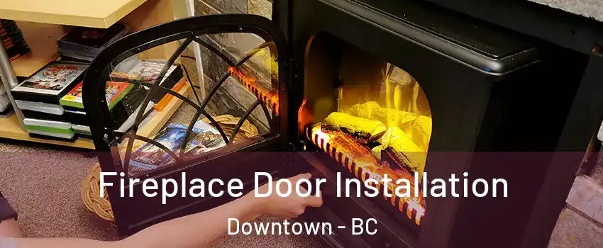  Fireplace Door Installation Downtown - BC