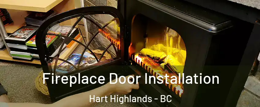  Fireplace Door Installation Hart Highlands - BC