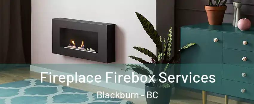  Fireplace Firebox Services Blackburn - BC