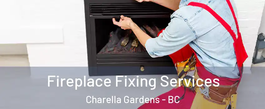  Fireplace Fixing Services Charella Gardens - BC