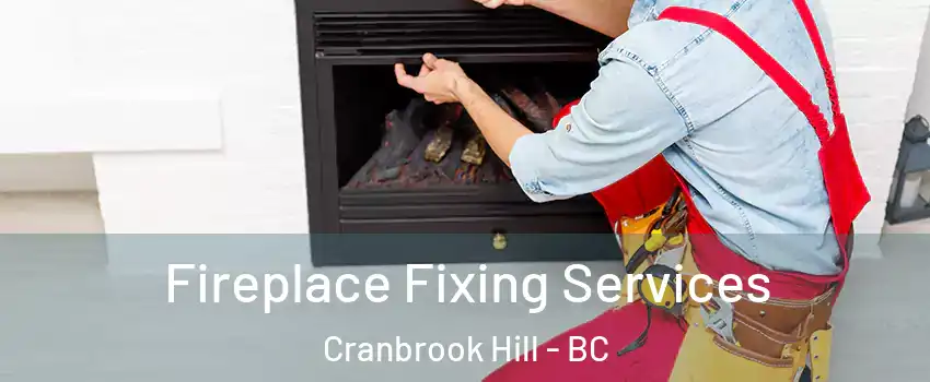  Fireplace Fixing Services Cranbrook Hill - BC