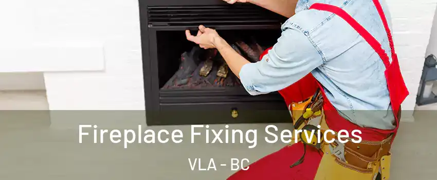  Fireplace Fixing Services VLA - BC