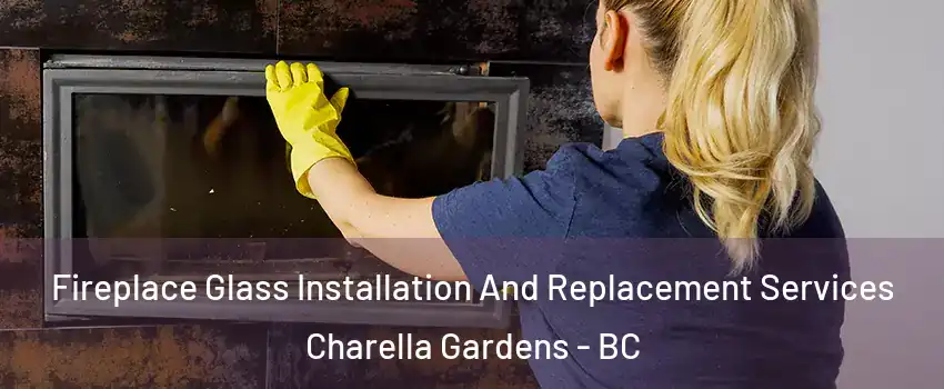  Fireplace Glass Installation And Replacement Services Charella Gardens - BC