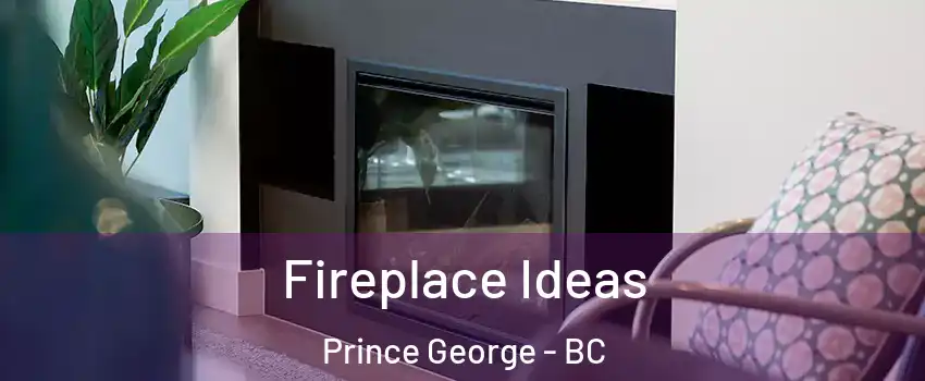  Fireplace Ideas Prince George - BC