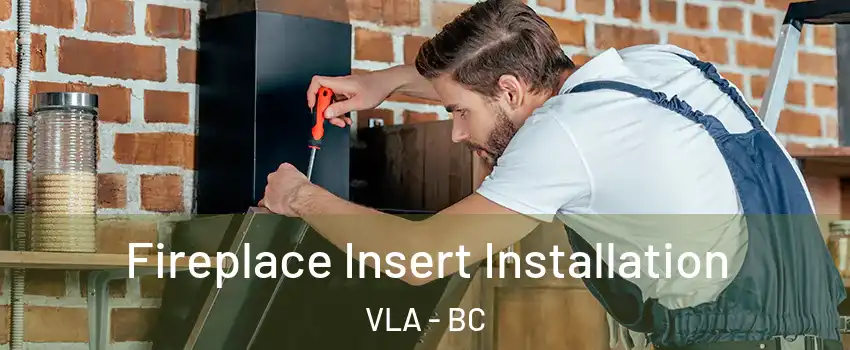  Fireplace Insert Installation VLA - BC