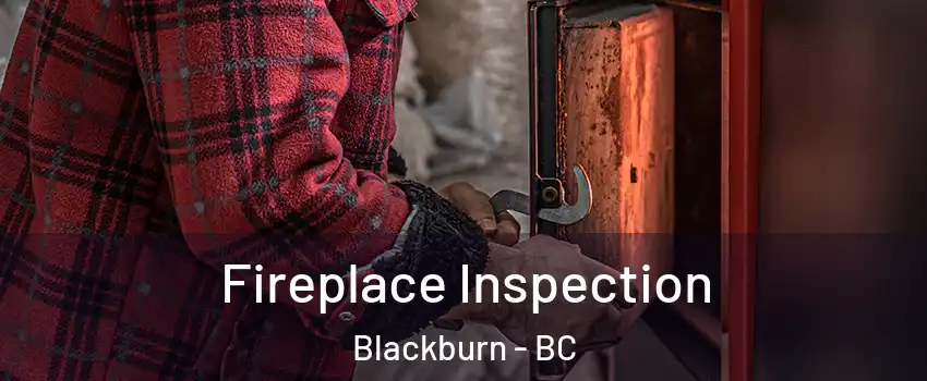  Fireplace Inspection Blackburn - BC