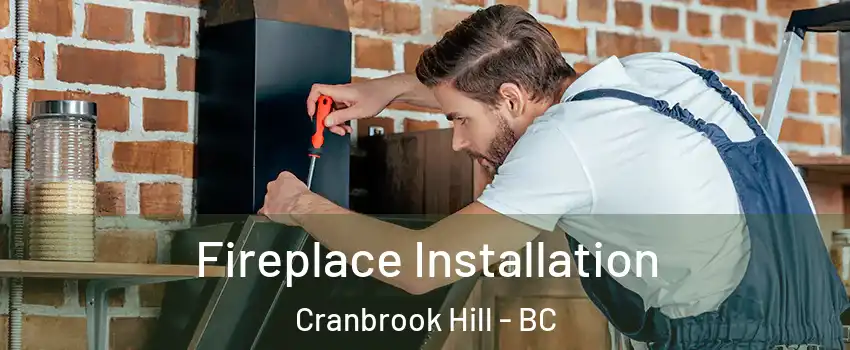  Fireplace Installation Cranbrook Hill - BC