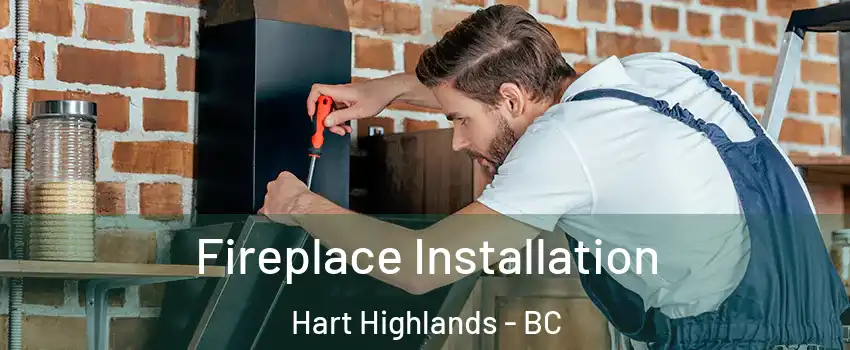  Fireplace Installation Hart Highlands - BC