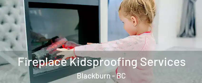  Fireplace Kidsproofing Services Blackburn - BC