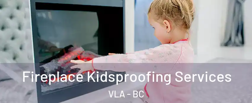  Fireplace Kidsproofing Services VLA - BC