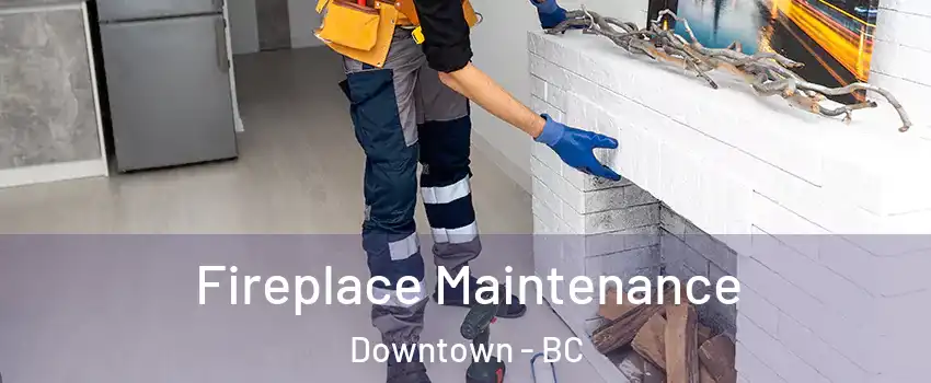  Fireplace Maintenance Downtown - BC