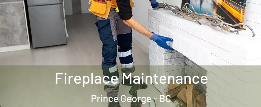  Fireplace Maintenance Prince George - BC