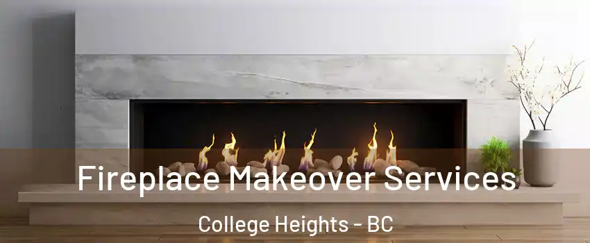  Fireplace Makeover Services College Heights - BC