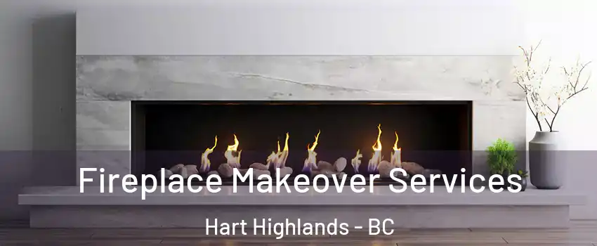  Fireplace Makeover Services Hart Highlands - BC