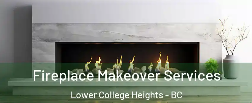  Fireplace Makeover Services Lower College Heights - BC