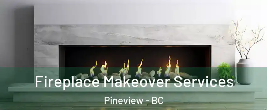  Fireplace Makeover Services Pineview - BC