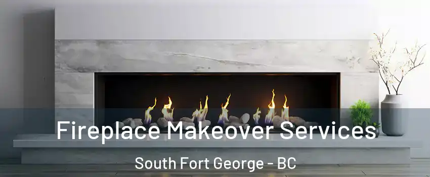  Fireplace Makeover Services South Fort George - BC