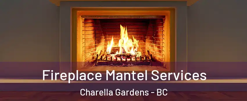  Fireplace Mantel Services Charella Gardens - BC