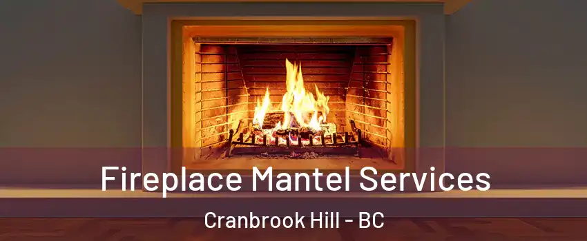  Fireplace Mantel Services Cranbrook Hill - BC