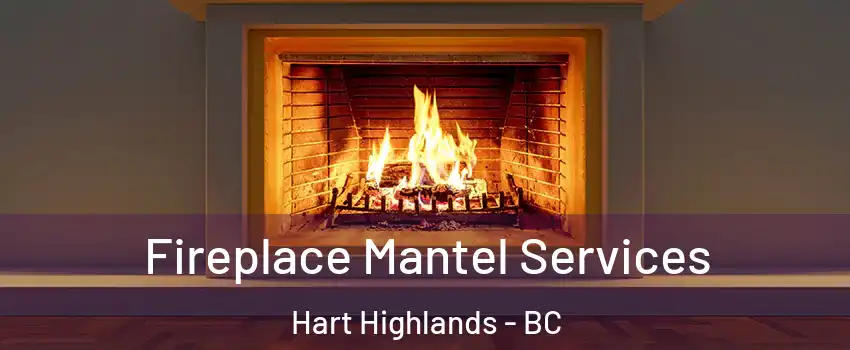  Fireplace Mantel Services Hart Highlands - BC