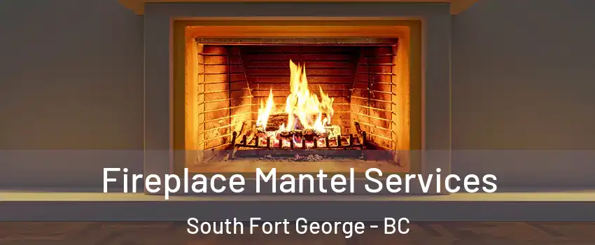  Fireplace Mantel Services South Fort George - BC