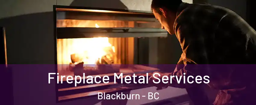  Fireplace Metal Services Blackburn - BC