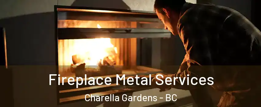  Fireplace Metal Services Charella Gardens - BC